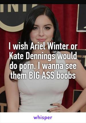 Kat Dennings Porn Captions - I wish Ariel Winter or Kate Dennings would do porn. I wanna see them BIG  ASS boobs