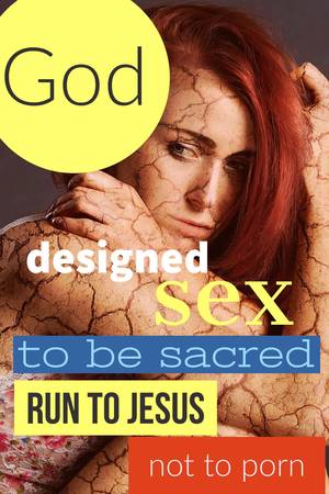 Jesus Sex Porn - God designed sex to be sacred. Run to Jesus, not to porn.