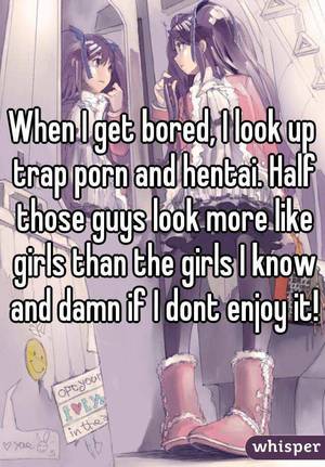 Hentai Girl Porn Captions - When I get bored, I look up trap porn and hentai. Half those guys look more  like girls ...