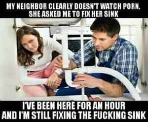 Neighbor Sex Memes - Neighbour clearly doesn't watch porn : r/memes