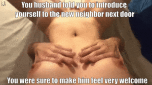 Hot Neighbor Porn Captions - Wife welcomes Neighbor - Porn With Text
