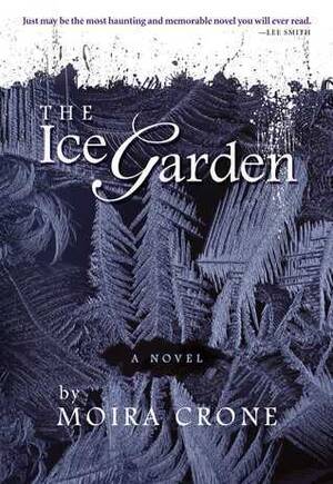 crone mrs - The Ice Garden by Moira Crone | Goodreads