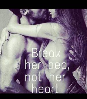 Break Her - Break her bed not her heart! Spoken like Shakespeare himself.