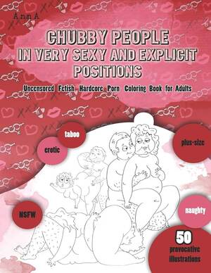 Adult Porn Coloring Book - Chubby People in Very Sexy and Explicit Positions: Uncensored Fetish  Hardcore Porn Coloring Book for Adults : Amazon.in: Books