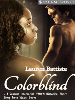 interracial erotica bwwm - Colorblind--A Sensual Interracial BWWM Historical Erotic Romance Short  Story from Steam Books - Los Angeles Public Library - OverDrive