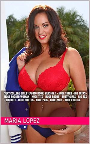 college teen huge boobs - Sexy College Girls: (Photo Book) Version 1 - Huge Tatas - Big Tatas