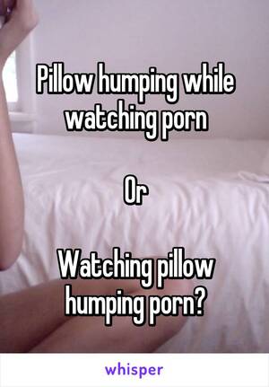 Humping Porn Captions - Going through this pillow humping porn phase