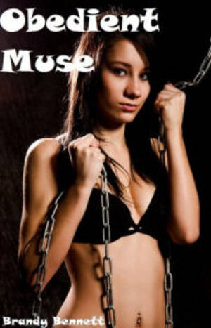 Forced Bondage Sex - 2940151029490 - Obedient Muse (BDSM Sex Story)forced, humiliation, ass,  anal, creampie, force, bdsm, bondage, sex, porn, cum, oral, nude, fisting,  slut, submissive, dominant, hardcore, erotic, erotica, xxx - Brandy Bennett