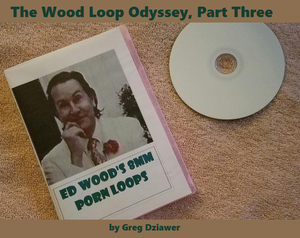 8mm Porno Loops - Dead 2 Rights: Ed Wood Wednesdays: The Wood Loop Odyssey, Part Three by  Greg Dziawer