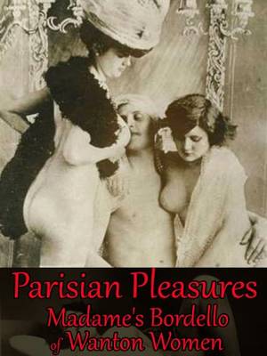 bordello - Parisian Pleasures - Madame's Bordello of Wanton Women (4 Short Hot Tales  of Lust Desire