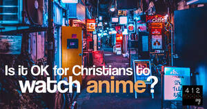 can christians watch porn cartoon - Can a Christian watch anime? | 412teens.org