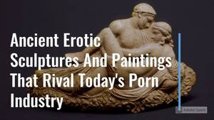 Ancient Erotica Porn - Ancient Erotic Sculptures And Paintings That Rival Today's Porn Industry -  YouTube