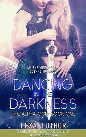 Alpha And Omega Lesbian Porn - Amazon.com: Dancing in the Darkness: An F/F Omegaverse Sci-Fi Romance (The  Alpha God Book 1) eBook : Luthor, Lexa: Kindle Store