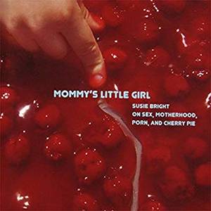 Lil Girl Porn - Amazon.com: Mommy's Little Girl: Susie Bright on Sex, Motherhood, Porn and  Cherry Pie (Audible Audio Edition): Susie Bright, Audible Studios: Books