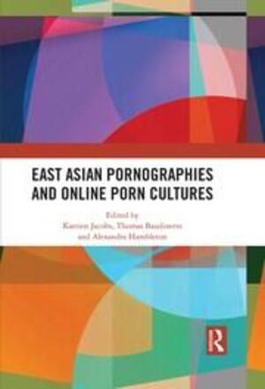 American Culture Porn - East Asian Pornographies and Online Porn Cultures - 1st Edition - Katr