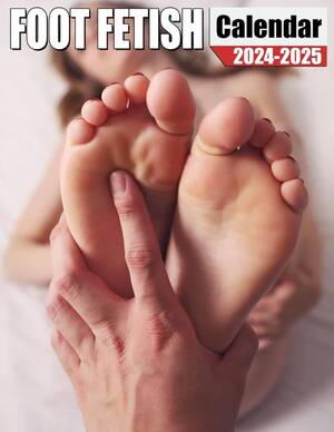 New Feet Porn - Foot Fetish Calendar 2024 - 2025: 24-Month Covering Jan 2024 to December  2025 - Great Gift For Organizing & Planning: Sharon England: Amazon.com:  Books