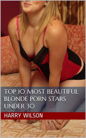 Best Porn Actresses Under 30 - Top 10 Most Beautiful Blonde Porn Stars Under 30 by Harry Wilson | Goodreads