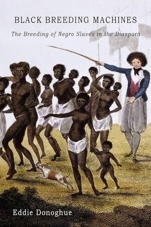 black slave forced breeding interracial - Black Breeding Machines: The Breeding of... by Donoghue, Edward
