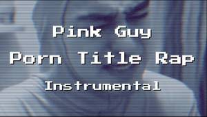 Filthy Frank Porn Titles - PORN TITLE RAP (INSTRUMENTAL) - PINK GUY (re-prod. by onkz)