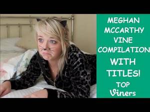 Meghan Mccarthy Ass Porn - Ultimate Meghan McCarthy Vine Compilation w/ Titles - All Meghan Mccarthy  Vines - Top Viners