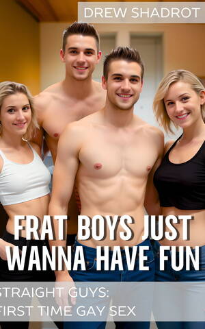 First Time Bi Curious Porn - Frat Boys Just Wanna Have Fun eBook by Drew Shadrot - EPUB Book | Rakuten  Kobo United States