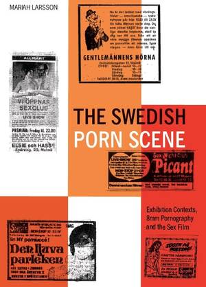 Extreme Swedish Porn - The Swedish Porn Scene: Exhibition Contexts, 8mm Pornography and the Sex  Film (BCMCR New Directions in Media and Cultural Research) eBook : Larsson,  Mariah: Amazon.co.uk: Books