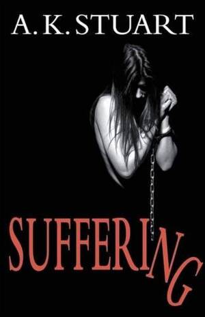 Blackmail Punishment Porn - Suffering: Stuart, A. K.: 9780991706372: Amazon.com: Books