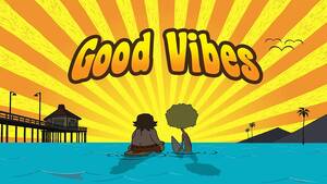Good Vibes Mondos Mom Porn - The BEST episodes of Good Vibes | Episode Ninja