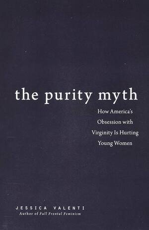 Mythical Amazon Women Porn - Amazon.com: The Purity Myth: How America's Obsession with Virginity Is  Hurting Young Women: 9781580053143: Valenti, Jessica: Books