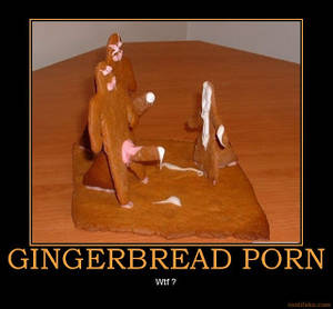 funny demotivational posters porn - GINGERBREAD PORN. [ Click on image for larger view ]