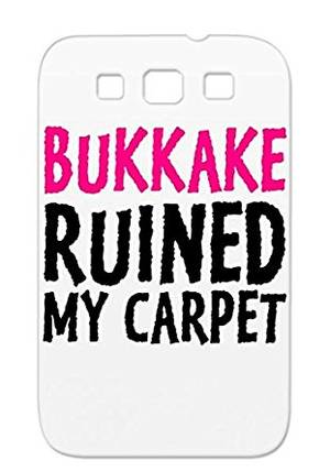 blowjob why not - Bukkake Ruined My Carpet (2c) Drop Resistant For Sumsang Galaxy S3 Pink Sex  Dirty