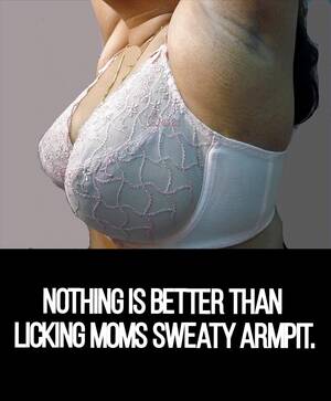 Armpit Porn Captions - Nothing is better than licking moms sweaty armpit. : r/armpitfetish