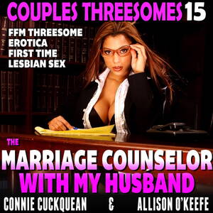 her first lesbian sex threesomes - The Marriage Counselor With My Husband : Couples Threesomes 15 (FFM  Threesome Erotica First Time Lesbian Sex) Audiobook by Connie Cuckquean -  Listen Free | Rakuten Kobo United States