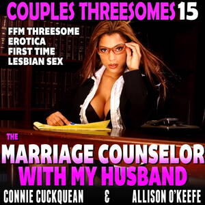 her first lesbian sex threesomes - The Marriage Counselor With My Husband : Couples Threesomes 15 (FFM  Threesome Erotica First Time Lesbian Sex) Audiobook by Connie Cuckquean -  Listen Free | Rakuten Kobo United States