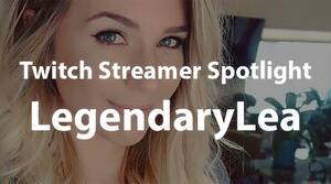Legendarylea Slip Porn - LegendaryLea: Twitch Streamer Spotlight - SexoClicker