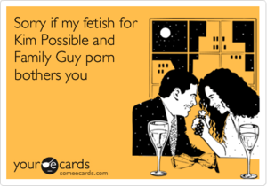 Kim Possible Porn Meme - Sorry if my fetish for Kim Possible and Family Guy porn bothers you |  Apology Ecard