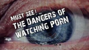Dangers Of Porn - The Dangers of Pornography! - SHOCKING MUST SEE!