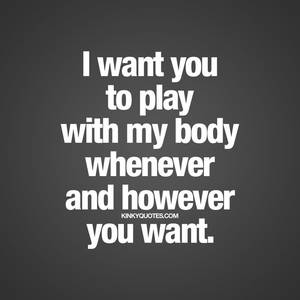 Fuck Me Dirty Talk Captions - â€œI want you to play with my body whenever and however you want.â€