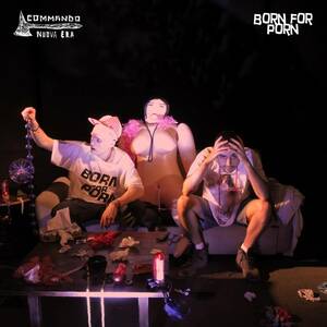 Born For Porn - Born for Porn Official Tiktok Music | album by Commando Nuova Era -  Listening To All 5 Musics On Tiktok Music