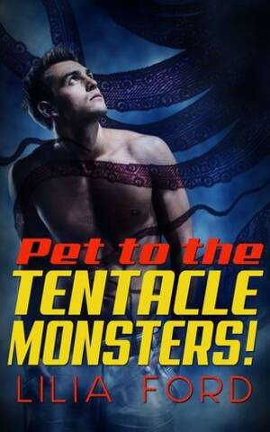 Forced Tentacle Sex Comics - Pet to the Tentacle Monsters! by Lilia Ford | Goodreads