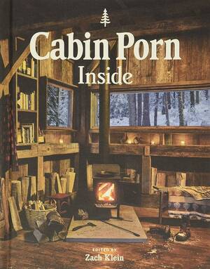 Cabin - Cabin Porn: Inside by Klein, Zach
