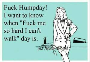 Adult Hump Day Fuck - Fuck humpday i want to know when fuck me so hard i can't Hump Day Meme Dirty