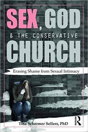 cam sex in church - Sex, God, and the Conservative Church: Erasing Shame from Sexual Intimacy  1st Edition