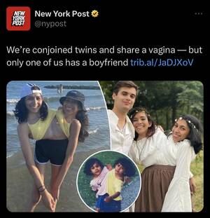 Conjoined Twins Gay Porn - Conjoined twins share a vagina but only one has a boyfriend :  r/BrandNewSentence