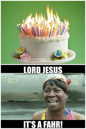 fat girl happy birthday funnies - Lord Jesus it's a fahr!