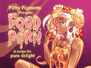 Food Porn Art - Food Porn Anthology - Delicious Erotic Comics. Woman-created,  lgbtq-friendly, anthology featuring eighteen erotic comics for anyone with