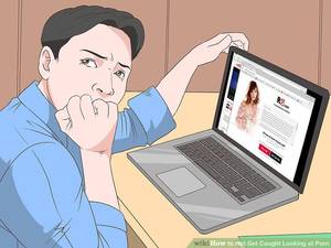 Girl Watches Porn Sneaky Guy - Image titled Not Get Caught Looking at Porn Step 12