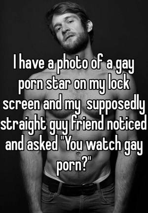 Gay Porn Black And White Screen - I have a photo of a gay porn star on my lock screen and my supposedly  straight guy friend noticed and asked \