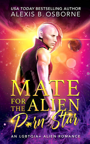Creating Alien Babies Porn - Mate for the Alien P*rn Star by Alexis B. Osborne | Goodreads