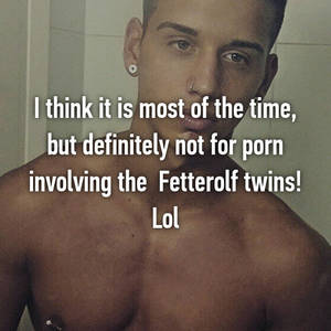 Definitely Not Porn - I think it is most of the time, but definitely not for porn involving the  Fetterolf twins! Lol